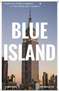 Linda Leigh, Annabelle Lee — Blue Island: Tratar de olvidar a alguien, es recordarle para siempre... (Spanish Edition)