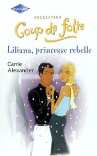 Alexander Carrie — Liliana, princesse rebelle