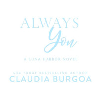 Claudia Burgoa — Always You: Billionaire--Small Town -Friends to Lovers Romance