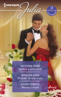 Victoria Pade; Gina Wilkins; Dawn Temple — Soltero y millonario-El poder de una mujer-Marido y mujer