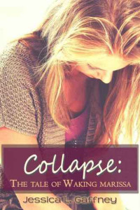 Gaffney, Jessica L — Collapse: The Tale of Waking Marissa