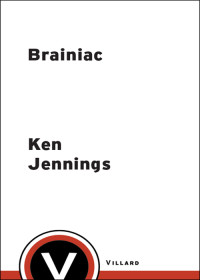 Jennings Ken — Brainiac: Adventures in the Curious, Competitive, Compulsive World of Trivia Buffs