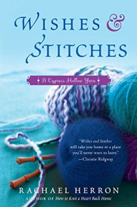 Herron, Rachael — Wishes and Stitches: A Cypress Hollow Yarn Book 3 (Cypress Hollow Yarns)