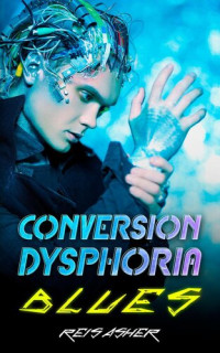 Reis Asher — Conversion Dysphoria Blues