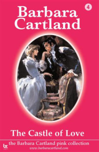 Barbara Cartland — The Castle Of Love (The Pink Collection Book 4)