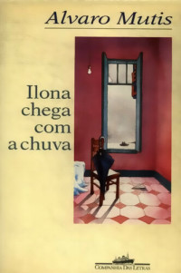 Álvaro Mutis — Ilona Chega Com a Chuva