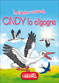 Monica Pierazzi Mitri; Les fabuleux voyages — Cindy la cigogne: Une histoire du soir pour tout petits et lecteurs en herbe