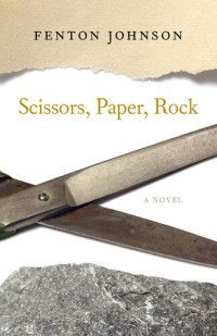 Fenton Johnson — Scissors, Paper, Rock