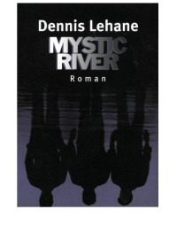 Dennis Lehane — MYSTIC RIVER