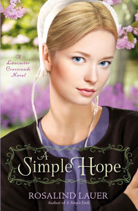 Lauer Rosalind — A Simple Hope: A Lancaster Crossroads Novel