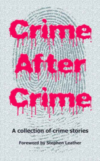 Hobbs-Wyatt Debz; Editors Stephen Puleston; Leather Stephen — Crime After Crime