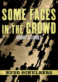 Budd Schulberg — Some Faces in the Crowd - Short Stories (2012)