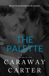 Caraway Carter — The Palette: A Story of Life
