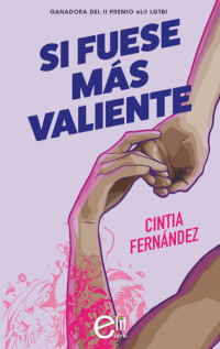 Cintia Fernández — Si fuese más valiente (Novela ganadora II Premio eLit LGTBI)