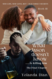 Yolanda Dian — What Jason Doesn't Know...is Killing Him