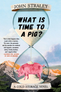 John Straley — What Is Time to a Pig?