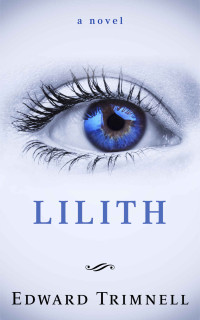 Trimnell Edward — Lilith: a novel