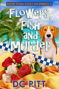 DC Pitt — Flowers, Fish And Murder (Rosie Ryan Cozy Mysteries Book 4) 