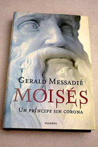 Gerald Messadie — (Moisés 01) Moisés. Un príncipe sin corona