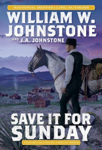 William W. Johnstone; J.A. Johnstone — Save It for Sunday