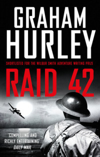 Graham Hurley — Raid 42: A gripping World War II thriller