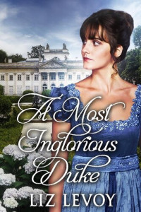 Liz Levoy — A Most Inglorious Duke: Regency Novel