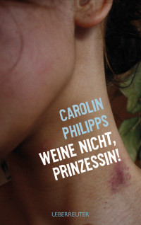 Philipps, Carolin — Weine nicht, Prinzessin