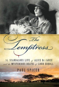 Spicer Paul — The Temptress: The Scandalous Life of Alice de Janze and the Mysterious Death of Lord Erroll