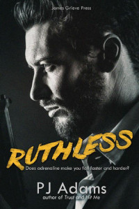 Adams PJ — Ruthless: A London gangland romantic suspense novel