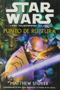 Matthew Stover — Star Wars - Punto de ruptura. Los guerreros clon