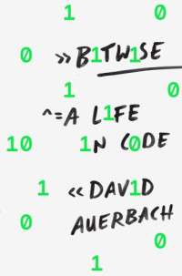 Auerbach David — Bitwise: A Life in Code