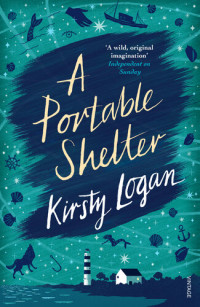 Kirsty Logan — A Portable Shelter