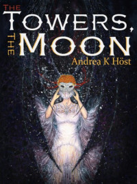 Höst, Andrea K — The Towers, the Moon