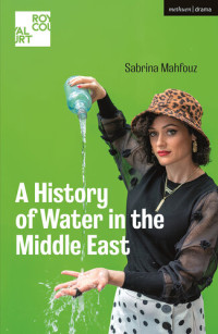 Sabrina Mahfouz — A History of Water in the Middle East