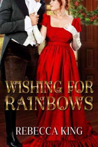 King Rebecca — Wishing For Rainbows (Historical Romance)