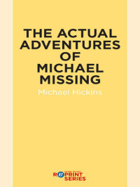 Michael Hickins — The Actual Adventures of Michael Missing