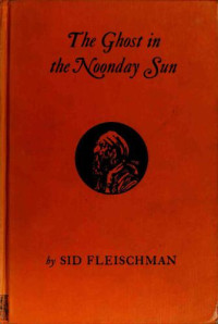 Fleischman Sid — The Ghost in the Noonday Sun