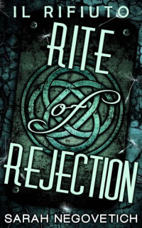 Sarah Negovetich — Rite of Rejection--Il Rifiuto