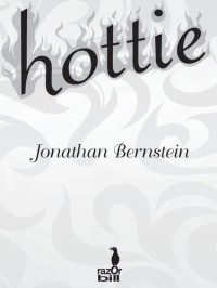 Jonathan Bernstein — Hottie isbn:9781101046524, amazon:B005SNBTLS, google:7fJYyevh6XYC