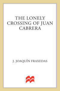 J. Joaquin Fraxedas — The Lonely Crossing of Juan Cabrera: A Novel