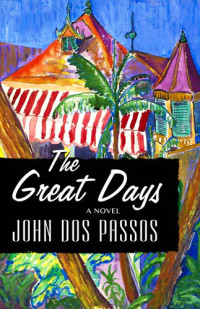 John Dos Passos — The Great Days: a Novel