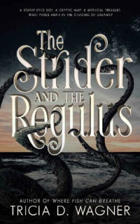 Tricia D. Wagner — The Strider and the Regulus