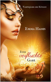 Hades Emma — Eine verfluchte Gabe: Vampirjäger der Königin
