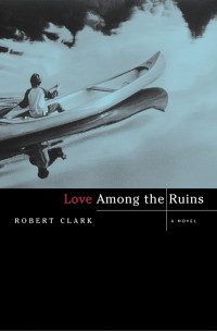 Clark Robert — Love Among the Ruins