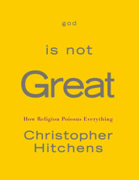 Hitchens Christopher — God Is Not Great: How Religion Poisons Everything