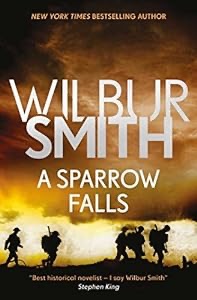 Wilbur Smith — A Sparrow Falls (The Courtney Series: When The Lion Feeds Trilogy Book 3)