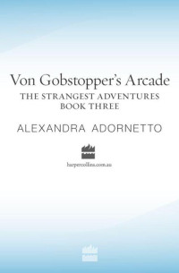 Adornetto Alexandra — Von Gobstopper's Arcade
