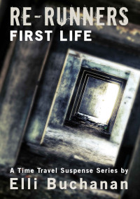 Buchanan Elli — Re-Runners First Life: A Time Travel Suspense Series