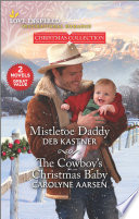 Deb Kastner, Carolyne Aarsen — Mistletoe Daddy and The Cowboy's Christmas Baby