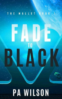 P A Wilson — Fade to Black (The Mallet, Book 1)